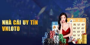 Tổng Quan A-Z Về Nhà Cái Uy Tín VNLOTO casino Cho Cược Thủ